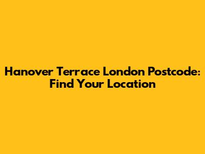 Hanover Terrace London Postcode: Find Your Location