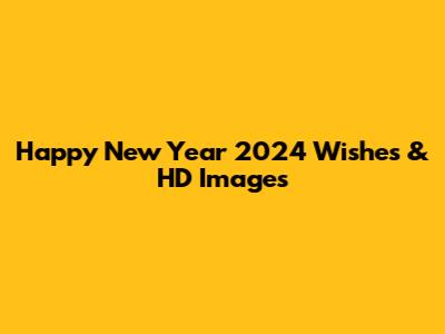 Happy New Year 2024 Wishes & HD Images