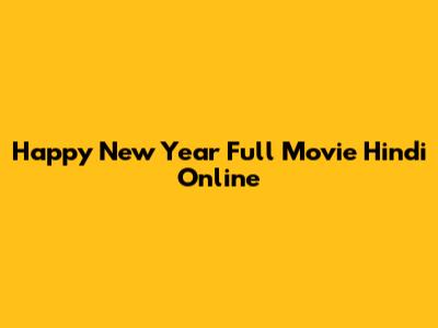 Happy New Year Full Movie Hindi Online