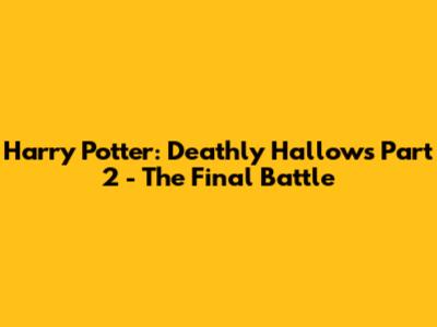 Harry Potter: Deathly Hallows Part 2 - The Final Battle