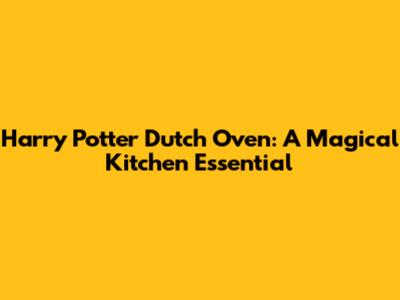 Harry Potter Dutch Oven: A Magical Kitchen Essential