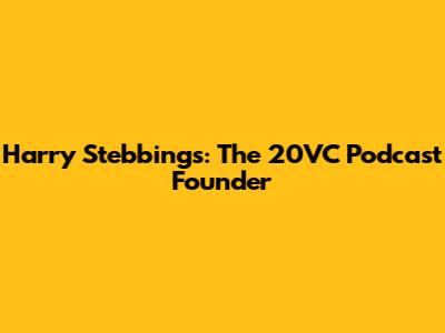 Harry Stebbings: The 20VC Podcast Founder