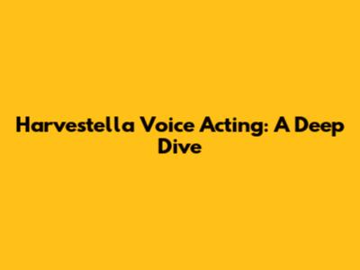 Harvestella Voice Acting: A Deep Dive