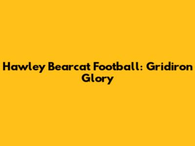 Hawley Bearcat Football: Gridiron Glory