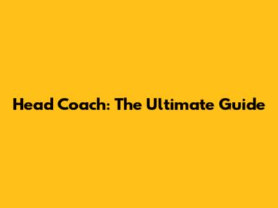 Head Coach: The Ultimate Guide