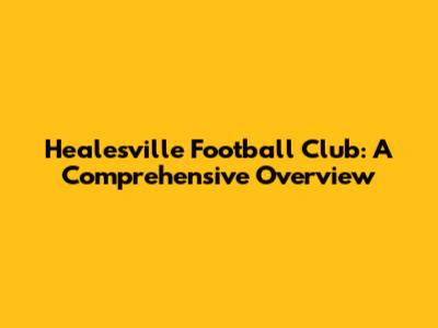 Healesville Football Club: A Comprehensive Overview