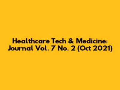 Healthcare Tech & Medicine: Journal Vol. 7 No. 2 (Oct 2021)