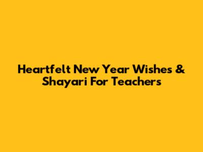 Heartfelt New Year Wishes & Shayari For Teachers