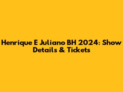 Henrique E Juliano BH 2024: Show Details & Tickets