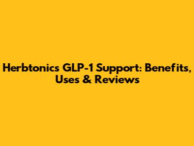 Herbtonics GLP-1 Support: Benefits, Uses & Reviews