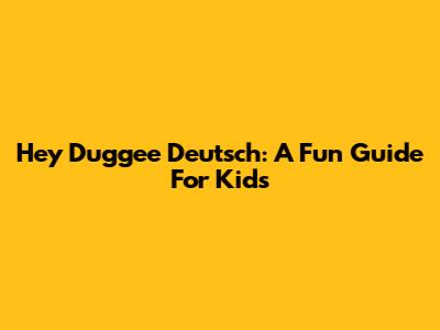Hey Duggee Deutsch: A Fun Guide For Kids
