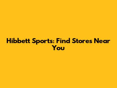 Hibbett Sports: Find Stores Near You