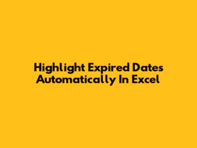 Highlight Expired Dates Automatically In Excel