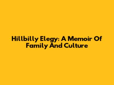 Hillbilly Elegy: A Memoir Of Family And Culture
