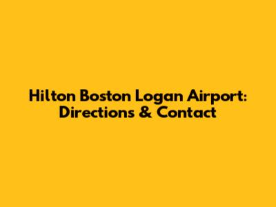 Hilton Boston Logan Airport: Directions & Contact