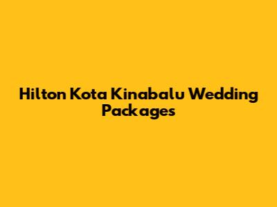 Hilton Kota Kinabalu Wedding Packages