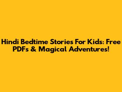 Hindi Bedtime Stories For Kids: Free PDFs & Magical Adventures!
