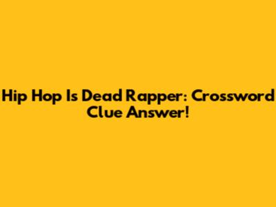 Hip Hop Is Dead Rapper: Crossword Clue Answer!