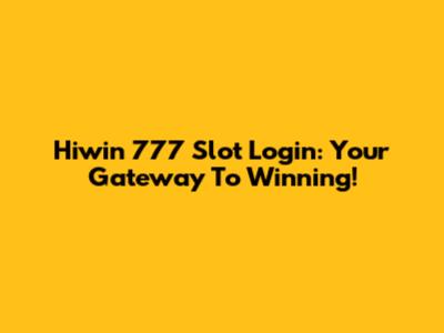 Hiwin 777 Slot Login: Your Gateway To Winning!