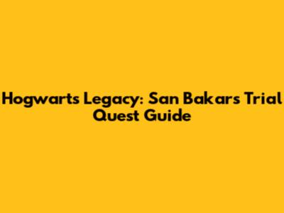 Hogwarts Legacy: San Bakar's Trial Quest Guide