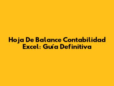 Hoja De Balance Contabilidad Excel: Guía Definitiva