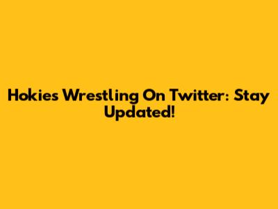 Hokies Wrestling On Twitter: Stay Updated!