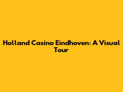 Holland Casino Eindhoven: A Visual Tour