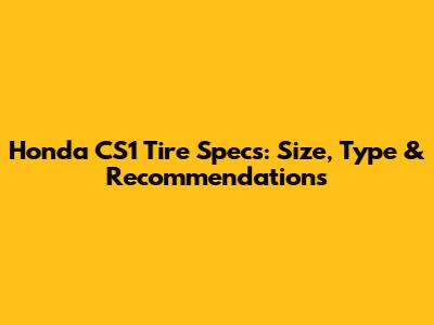 Honda CS1 Tire Specs: Size, Type & Recommendations