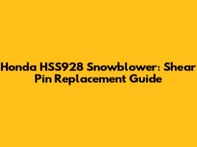 Honda HSS928 Snowblower: Shear Pin Replacement Guide