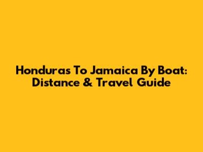 Honduras To Jamaica By Boat: Distance & Travel Guide