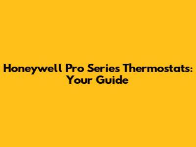 Honeywell Pro Series Thermostats: Your Guide