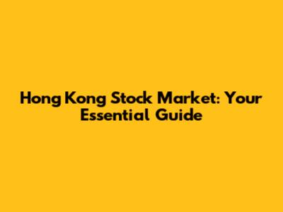 Hong Kong Stock Market: Your Essential Guide