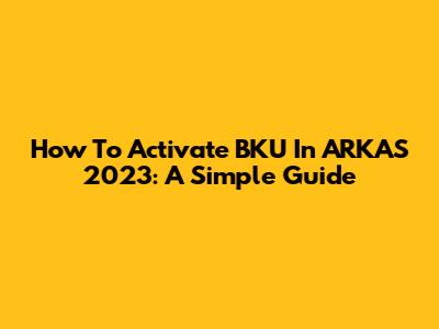 How To Activate BKU In ARKAS 2023: A Simple Guide