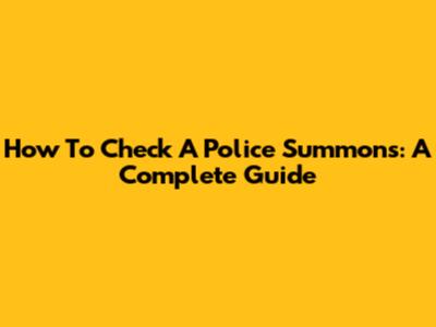 How To Check A Police Summons: A Complete Guide