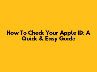 How To Check Your Apple ID: A Quick & Easy Guide