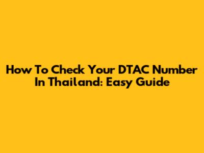 How To Check Your DTAC Number In Thailand: Easy Guide