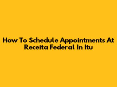 How To Schedule Appointments At Receita Federal In Itu