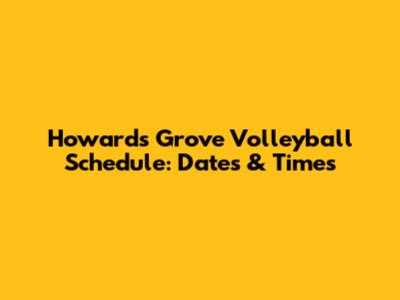 Howard's Grove Volleyball Schedule: Dates & Times