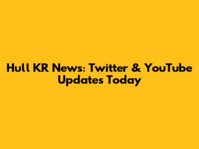 Hull KR News: Twitter & YouTube Updates Today
