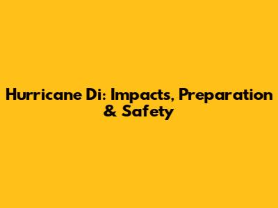 Hurricane Di: Impacts, Preparation & Safety
