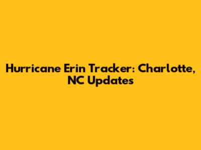 Hurricane Erin Tracker: Charlotte, NC Updates