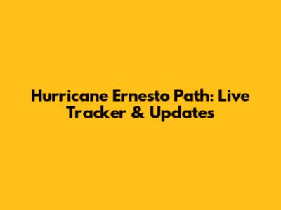 Hurricane Ernesto Path: Live Tracker & Updates