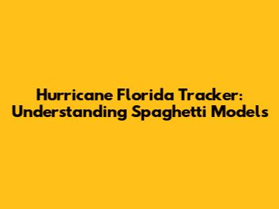 Hurricane Florida Tracker: Understanding Spaghetti Models