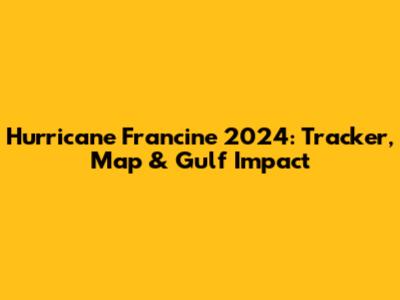 Hurricane Francine 2024: Tracker, Map & Gulf Impact