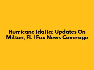 Hurricane Idalia: Updates On Milton, FL | Fox News Coverage