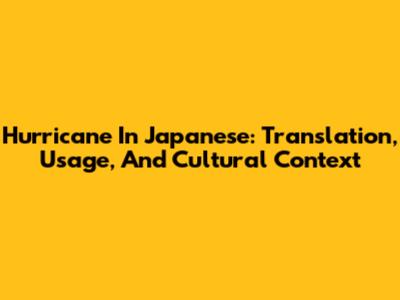 Hurricane In Japanese: Translation, Usage, And Cultural Context
