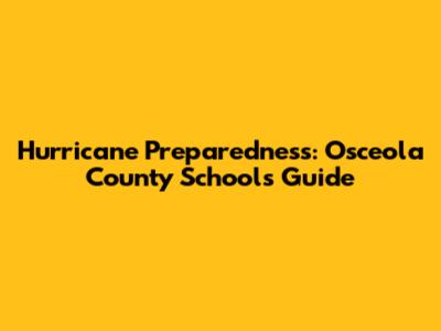 Hurricane Preparedness: Osceola County Schools' Guide