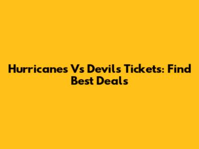 Hurricanes Vs Devils Tickets: Find Best Deals