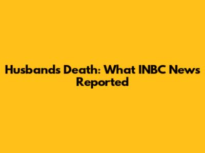 Husband's Death: What INBC News Reported