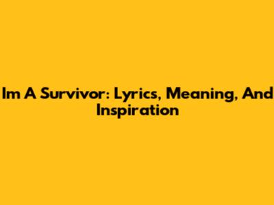 I'm A Survivor: Lyrics, Meaning, And Inspiration